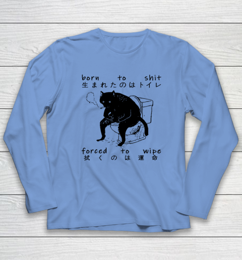 Born To Shit Forced To Wipe Cat Japanese Long Sleeve T-Shirt 6