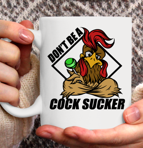 Don't Be A Cock Sucker T Shirt Chicken Lollipop Sarcastic Funny Ceramic Mug 11oz