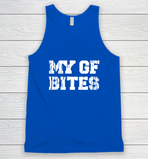 My Gf Bites Tank Top 3