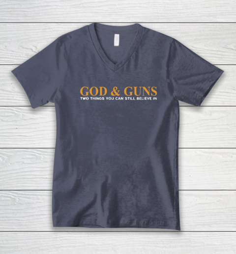 God And Guns Two Things You Can Still Believe In V-Neck T-Shirt 6