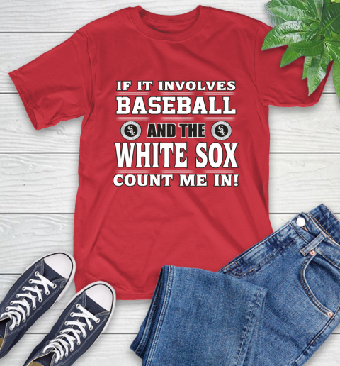 MLB If It Involves Baseball And The Chicago White Sox Count Me In Sports T-Shirt 10