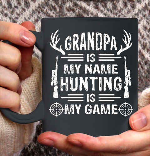Grandpa Funny Gift Apparel  Grandpa Is My Name Hunting Is My Game Ceramic Mug 11oz