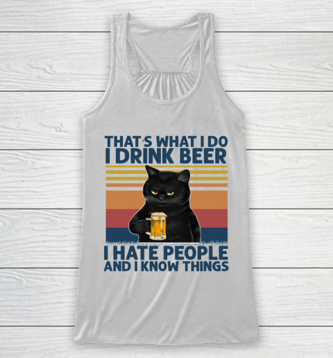 Beer Lover Funny Shirt That's What I Do I Drink Beer I Hate People And I Know Things Vintage Retro Cat Racerback Tank
