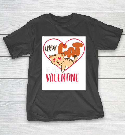 Cute My Cat Is My Valentine Cat Lover Valentines Day Gift T-Shirt
