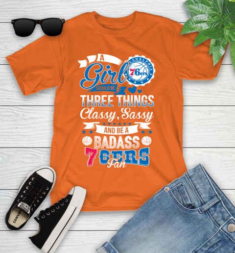 Philadelphia 76ers NBA A Girl Should Be Three Things Classy Sassy And A Be Badass Fan Youth T-Shirt 9