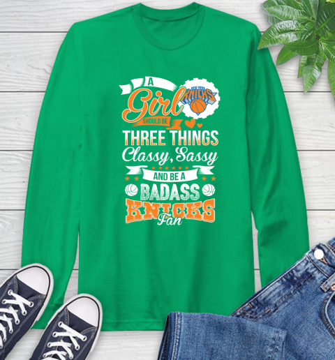 New York Knicks NBA A Girl Should Be Three Things Classy Sassy And A Be Badass Fan Long Sleeve T-Shirt 8