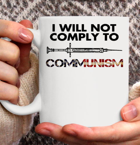 I Will Not Comply To Communism Vaccinated American USA Flag Ceramic Mug 11oz