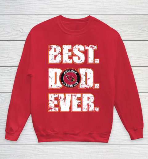 NFL Arizona Cardinals Football Best Dad Ever Family Shirt Youth Sweatshirt 7