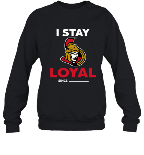 Ottawa Senators I Stay Loyal Since Personalized Sweatshirt