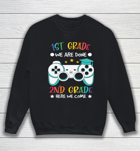 Back To School Shirt 1st grade we are done 2nd grade here we come Sweatshirt