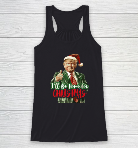 I'll Be Home For Christmas Funny Trump Racerback Tank