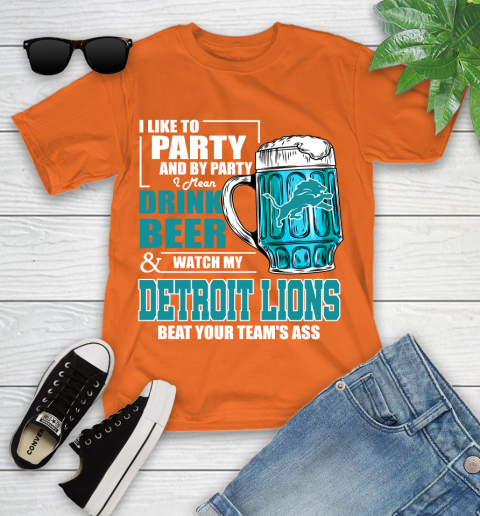 NFL I Like To Party And By Party I Mean Drink Beer and Watch My Detroit Lions Beat Your Team's Ass Football Youth T-Shirt 9