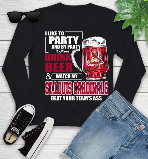MLB I Like To Party And By Party I Mean Drink Beer And Watch My St.Louis Cardinals Beat Your Team's Ass Baseball Youth Long Sleeve