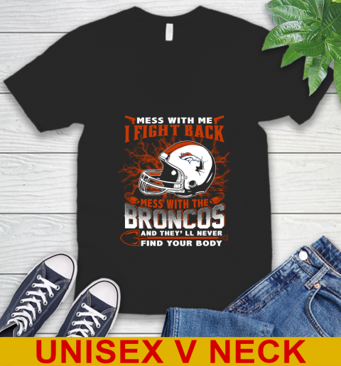 NFL Football Denver Broncos Mess With Me I Fight Back Mess With My Team And They'll Never Find Your Body Shirt V-Neck T-Shirt