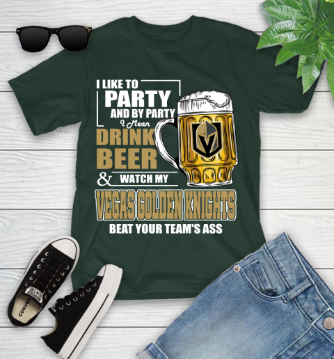 NHL I Like To Party And By Party I Mean Drink Beer And Watch My Vegas Golden Knights Beat Your Team's Ass Hockey Youth T-Shirt 5