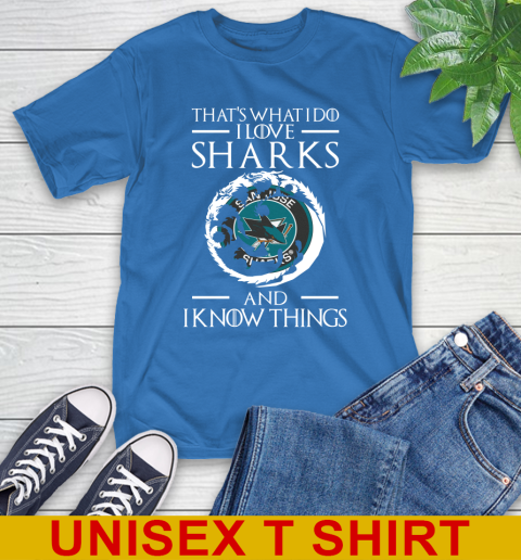 San Jose Sharks NHL Hockey That's What I Do I Love My Team And I Know Things Game Of Thrones 11