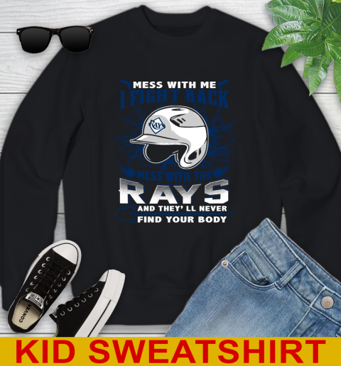 MLB Baseball Tampa Bay Rays Mess With Me I Fight Back Mess With My Team And They'll Never Find Your Body Shirt Youth Sweatshirt