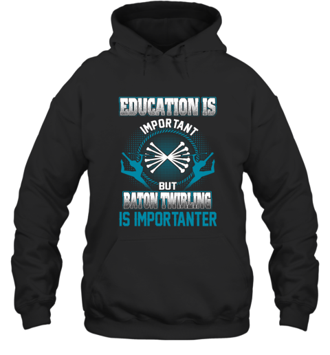 Education Is Important But Baton Twirling Is Importanter Hoodie