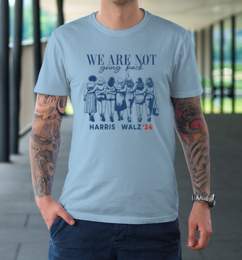 We Are Not Going Back Kamala Harris Waltz 24 Madam President T-Shirt 5