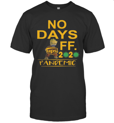 Baby Groot Ups No Days Off 2020 Pandemic Covid 19 T-Shirt