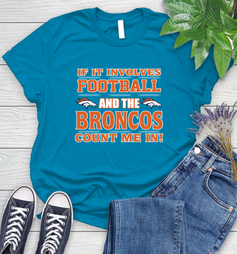 NFL If It Involves Football And The Denver Broncos Count Me In Sports Women's T-Shirt 7
