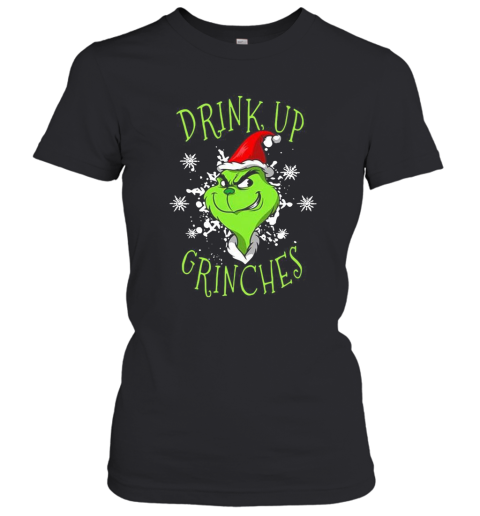 Grinch Drink Up Grinches Christmas Women's T-Shirt