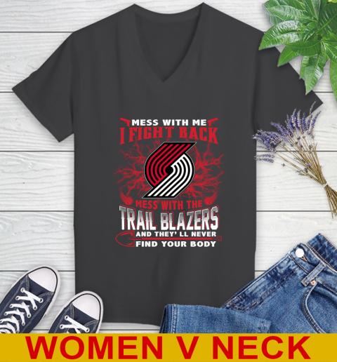 NBA Basketball Portland Trail Blazers Mess With Me I Fight Back Mess With My Team And They'll Never Find Your Body Shirt Women's V-Neck T-Shirt 8