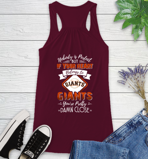 MLB Baseball San Francisco Giants Nobody Is Perfect But If Your Heart Belongs To Giants You're Pretty Damn Close Shirt Racerback Tank - Image 3