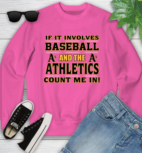 MLB If It Involves Baseball And The Oakland Athletics Count Me In Sports Youth Sweatshirt 7