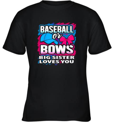 Baseball Or Bows Big Sister Loves You Gender Reveal Gift Youth T-Shirt
