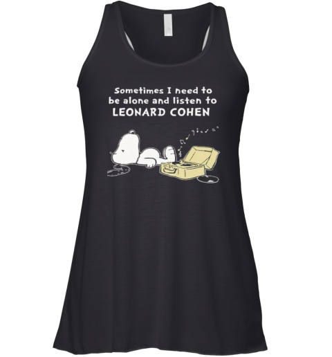 Snoopy Sometimes I Need To Be Alone And Listen To Leonard Cohen Racerback Tank