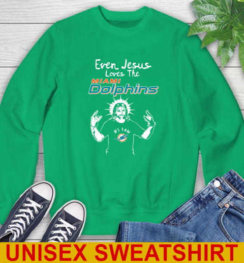 Miami Dolphins NFL Football Even Jesus Loves The Dolphins Shirt Sweatshirt 8