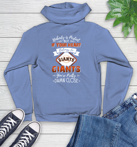 MLB Baseball San Francisco Giants Nobody Is Perfect But If Your Heart Belongs To Giants You're Pretty Damn Close Shirt Youth Hoodie 11
