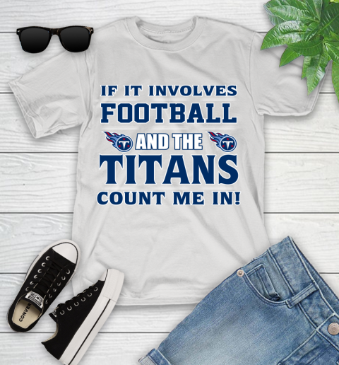 NFL If It Involves Football And The Tennessee Titans Count Me In Sports Youth T-Shirt
