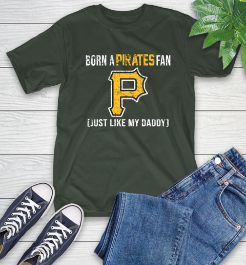 MLB Baseball Pittsburgh Pirates Loyal Fan Just Like My Daddy Shirt T-Shirt 6