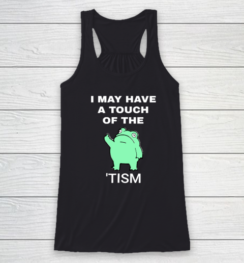 Frog I May Have A Touch Of The Tism Racerback Tank
