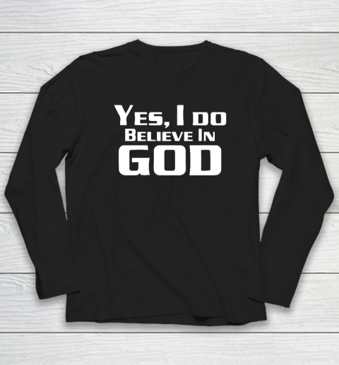 Yes I Do Believe In God Long Sleeve T-Shirt