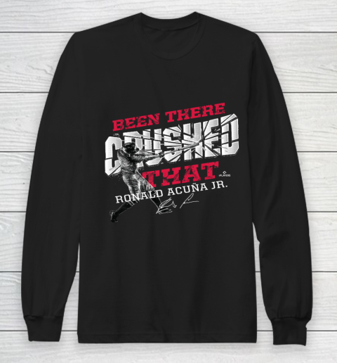 Ronald Acuna Jr Been There Crushed Long Sleeve T-Shirt