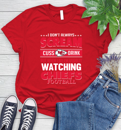 Kansas City Chiefs NFL Football I Scream Cuss Drink When I'm Watching My Team Women's T-Shirt 13