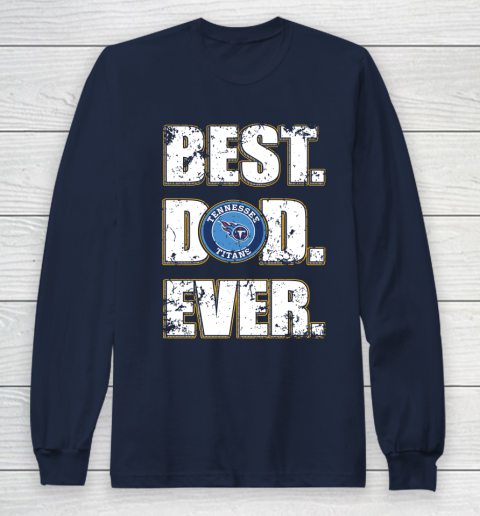 NFL Tennessee Titans Football Best Dad Ever Family Shirt Long Sleeve T-Shirt 2