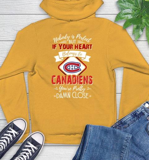 NHL Hockey Montreal Canadiens Nobody Is Perfect But If Your Heart Belongs To Canadiens You're Pretty Damn Close Shirt Hoodie 2