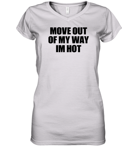 Move Out Of My Way Im Hot Women's V