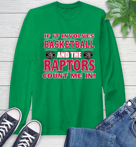 NBA If It Involves Basketball And Toronto Raptors Count Me In Sports Long Sleeve T-Shirt 7