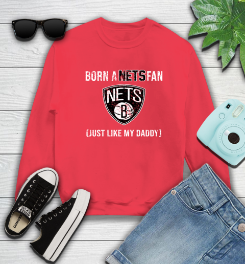 NBA Brooklyn Nets Loyal Fan Just Like My Daddy Basketball Shirt Sweatshirt 11