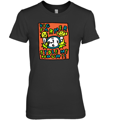 Big Farmer Stole My Hour Premium Women's T