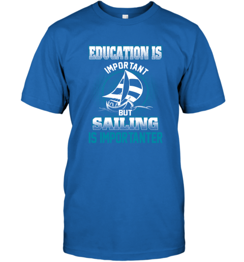 Education Is Important But Sailing Is Importanter T-Shirt 4