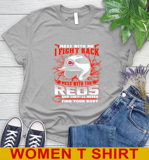 MLB Baseball Cincinnati Reds Mess With Me I Fight Back Mess With My Team And They'll Never Find Your Body Shirt Women's T-Shirt 5