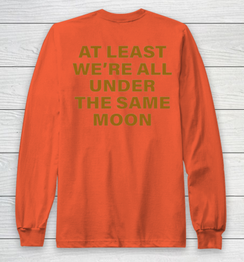 Faded Moon - At Least We Are All Under The Same Moon Long Sleeve T-Shirt 12