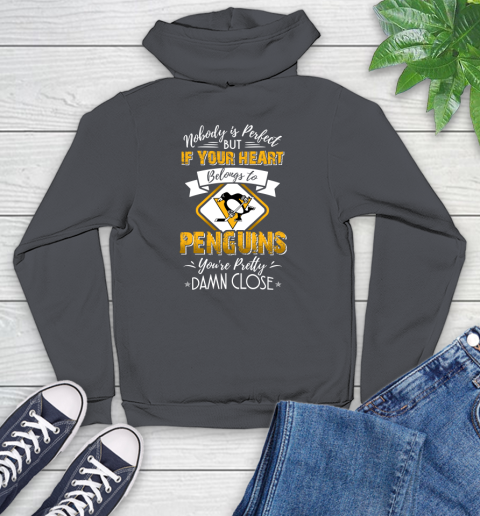 NHL Hockey Pittsburgh Penguins Nobody Is Perfect But If Your Heart Belongs To Penguins You're Pretty Damn Close Shirt Youth Hoodie 8