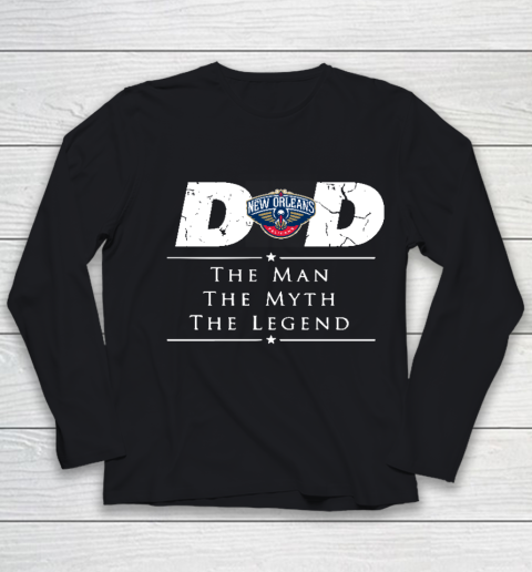New Orleans Pelicans NBA Basketball Dad The Man The Myth The Legend Youth Long Sleeve